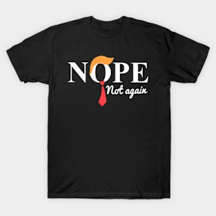 Nope Not Again 45 Is Enough No To 47 Keep America Trumpless T-Shirt